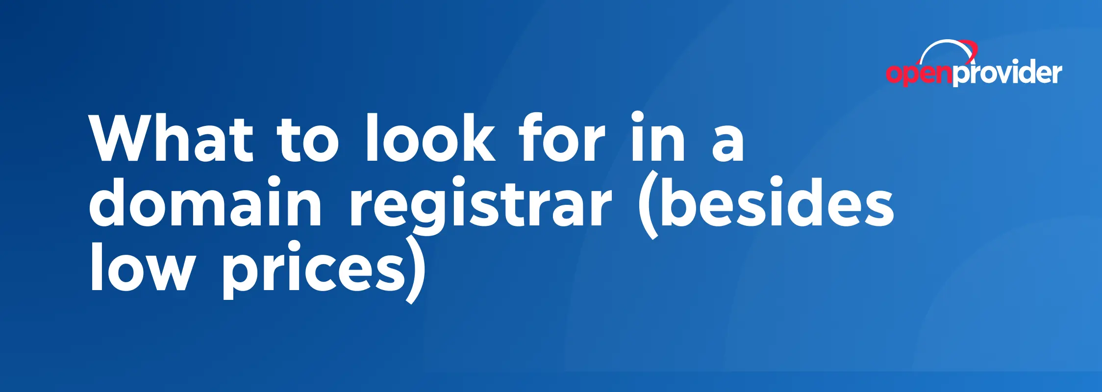 What to look for in a domain registrar (besides low prices)
