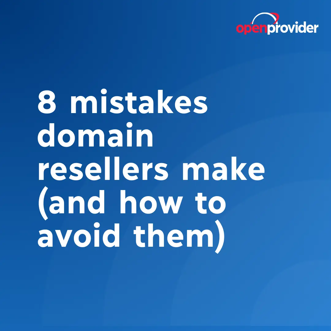 8 mistakes domain resellers make (and how to avoid them)