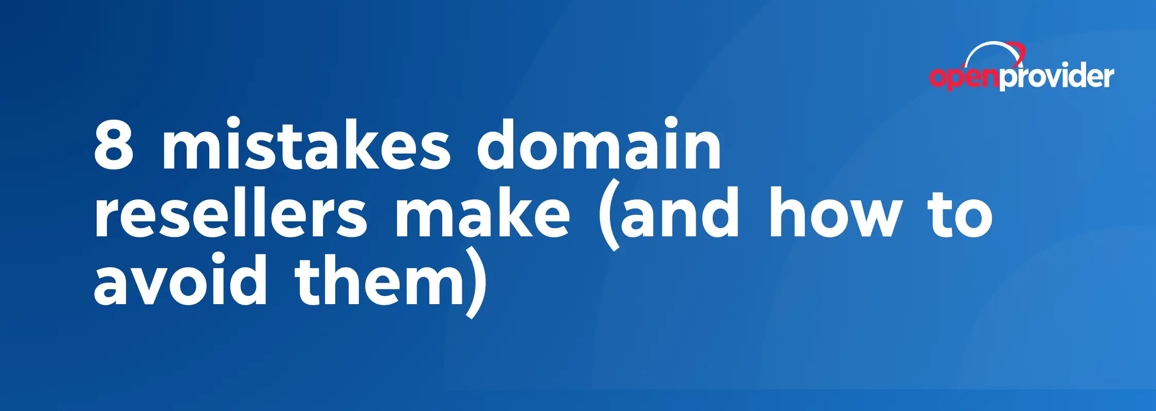 8 mistakes domain resellers make (and how to avoid them)