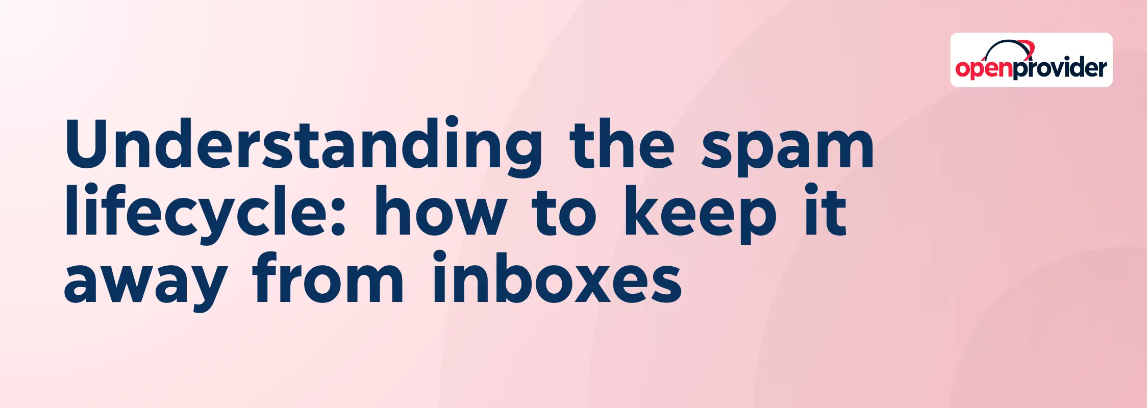 Understanding the spam lifecycle: how to keep it away from inboxes