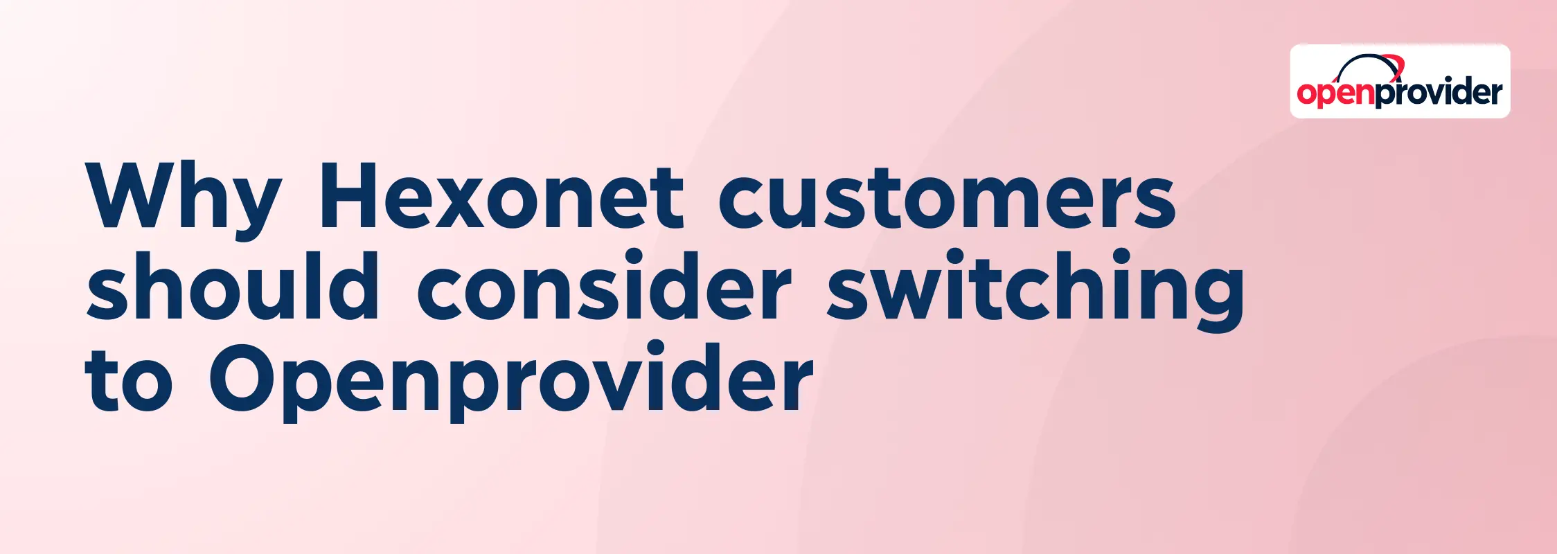 Why Hexonet customers should consider switching to Openprovider
