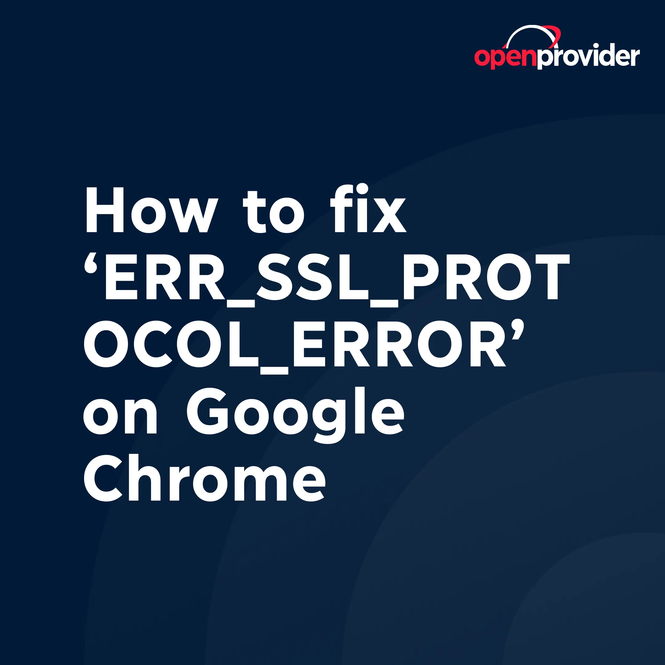 How to fix ‘ERR_SSL_PROTOCOL_ERROR’ on Google Chrome