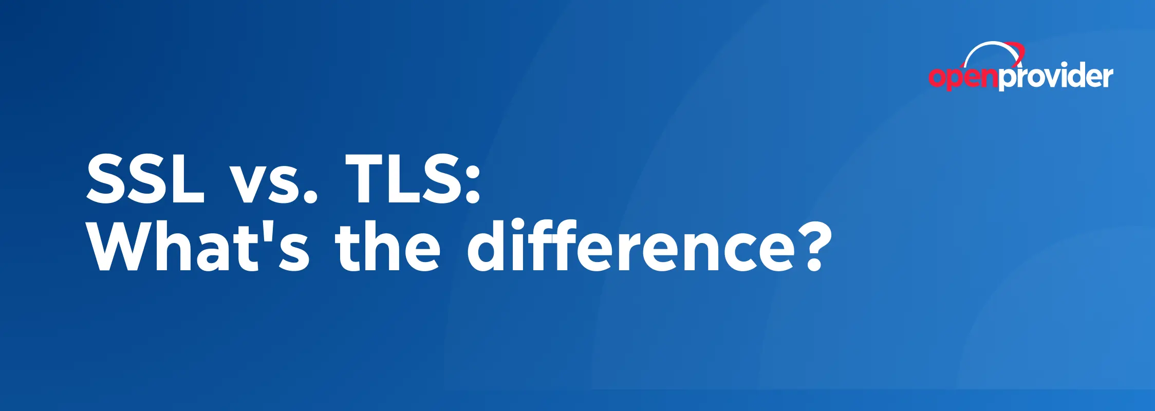 SSL vs. TLS: What's the difference?