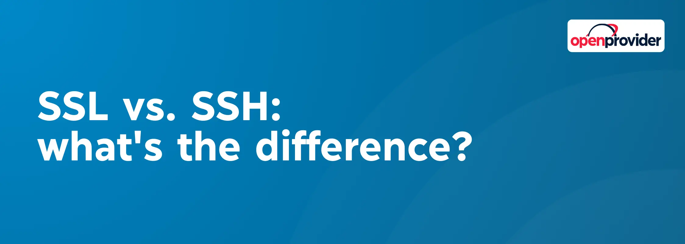 SSL vs. SSH: what's the difference?
