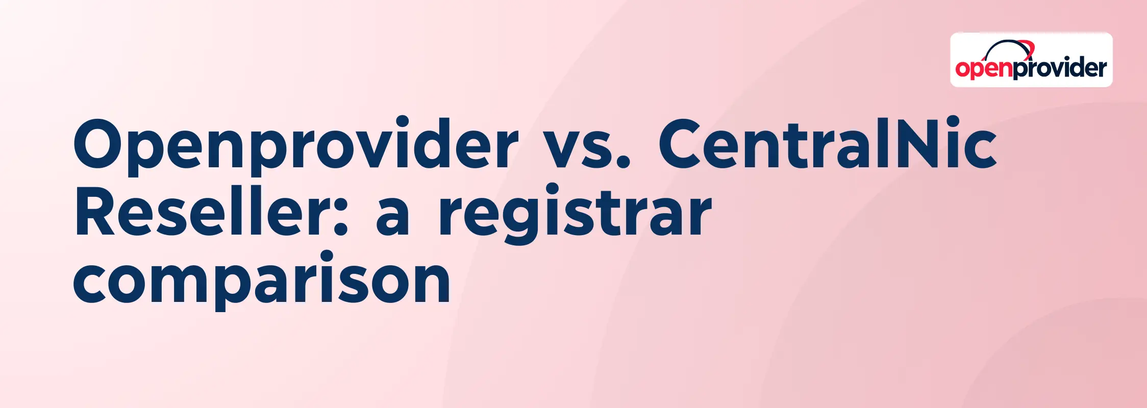 Openprovider vs. CentralNic Reseller: a registrar comparison