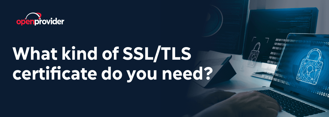 What SSL or TLS certificate do you need?