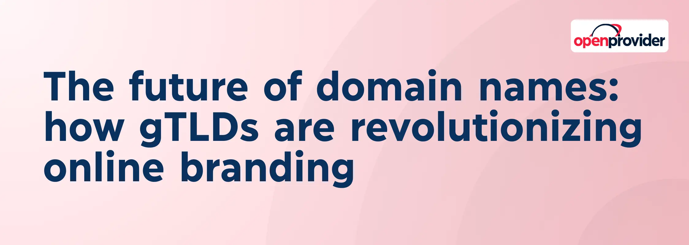 The future of domain names: how gTLDs are revolutionizing online branding