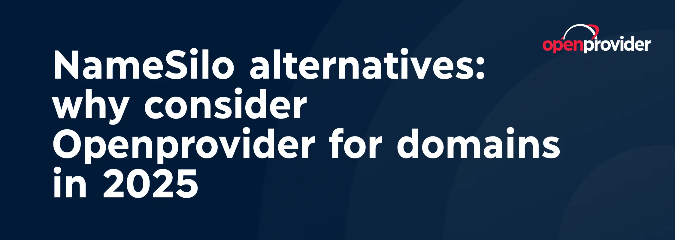 NameSilo alternatives: why consider Openprovider for domains in 2025