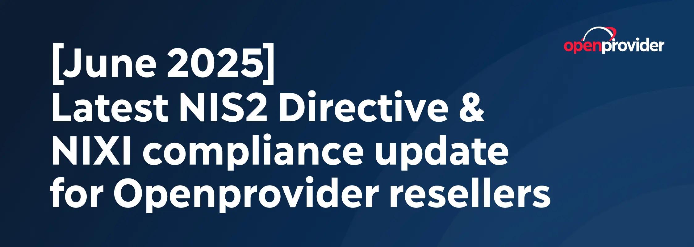 [June 2025] Latest NIS2 Directive & NIXI (.in) compliance update for Openprovider resellers