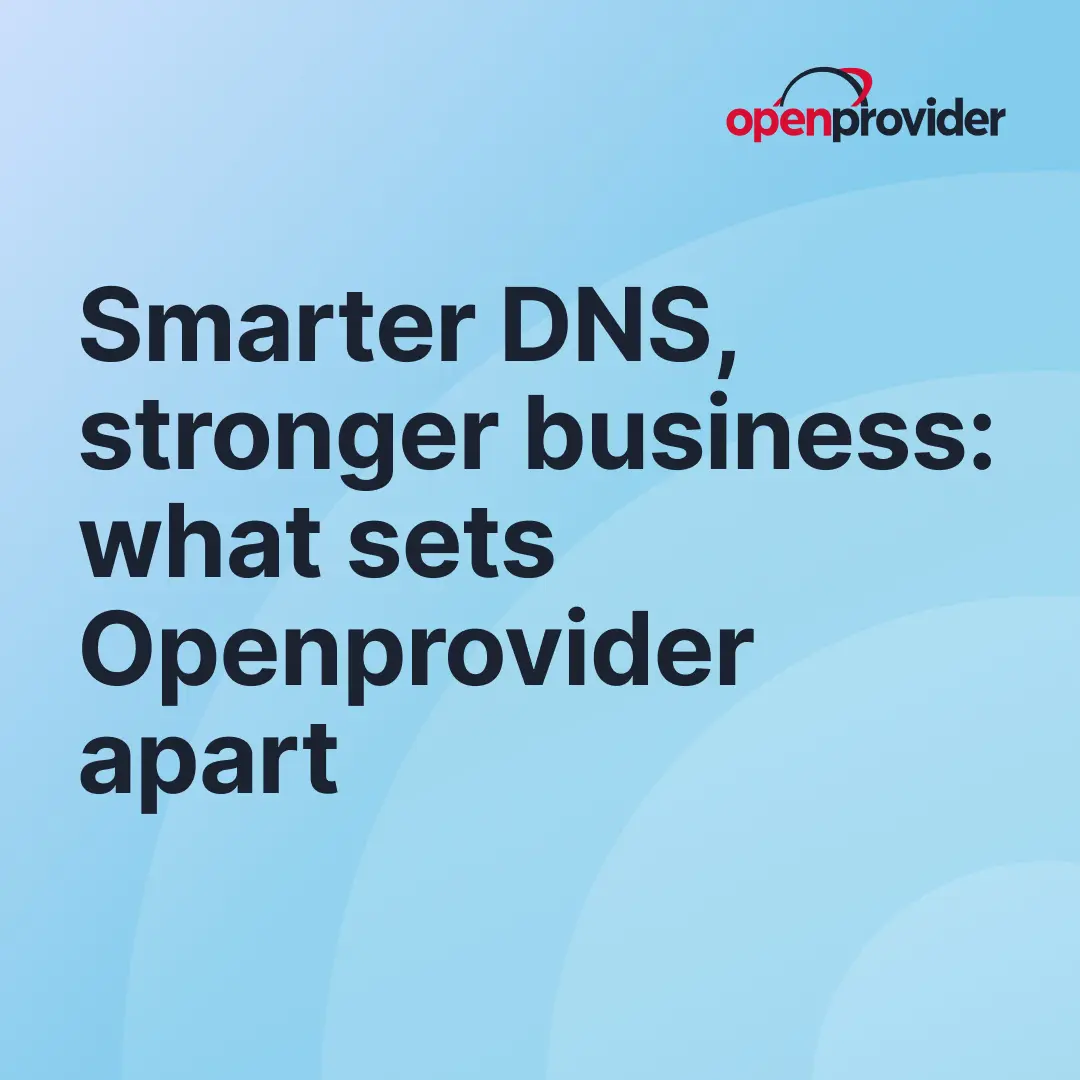 Smarter DNS, stronger business: what sets Openprovider apart