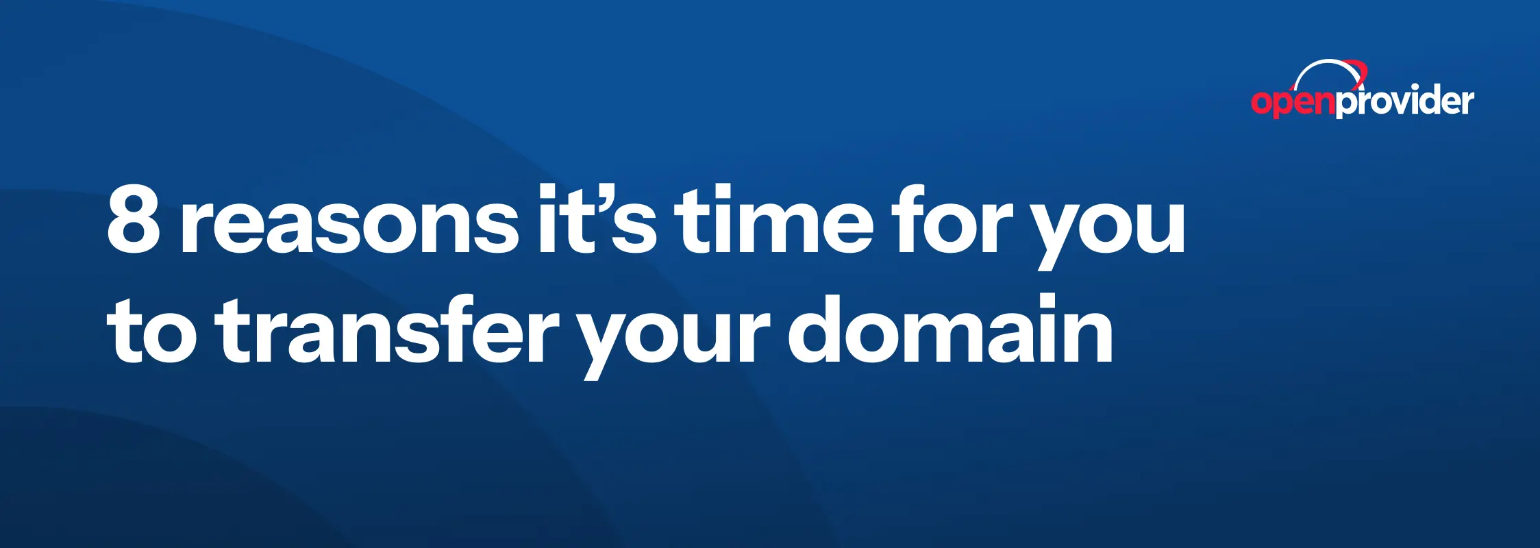 8 reasons it’s time for you to transfer your domain