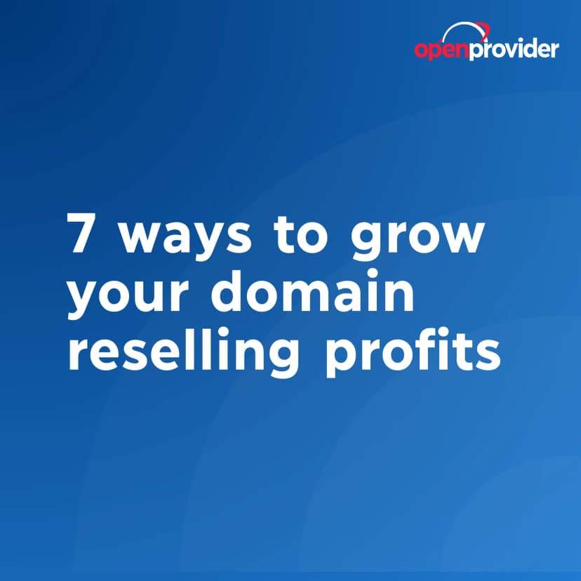 7 ways to grow your domain reselling profits