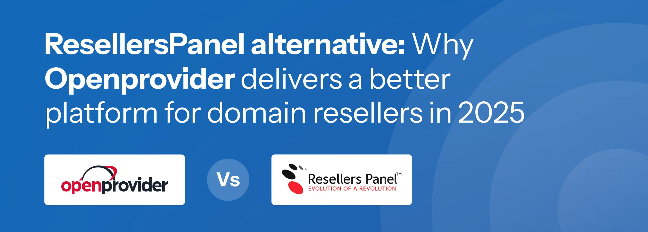 ResellersPanel alternative: Why Openprovider delivers a better platform for domain resellers in 2025