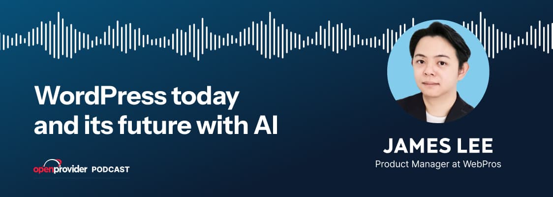 Openprovider Podcast James Lee of WebPros on the future Wordpress and the influence of artificial intelligence 