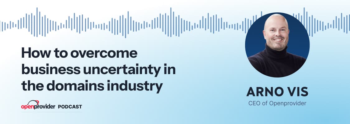 Openprovider Podcast Arno Vis on overcoming business uncertainty in the domains industry