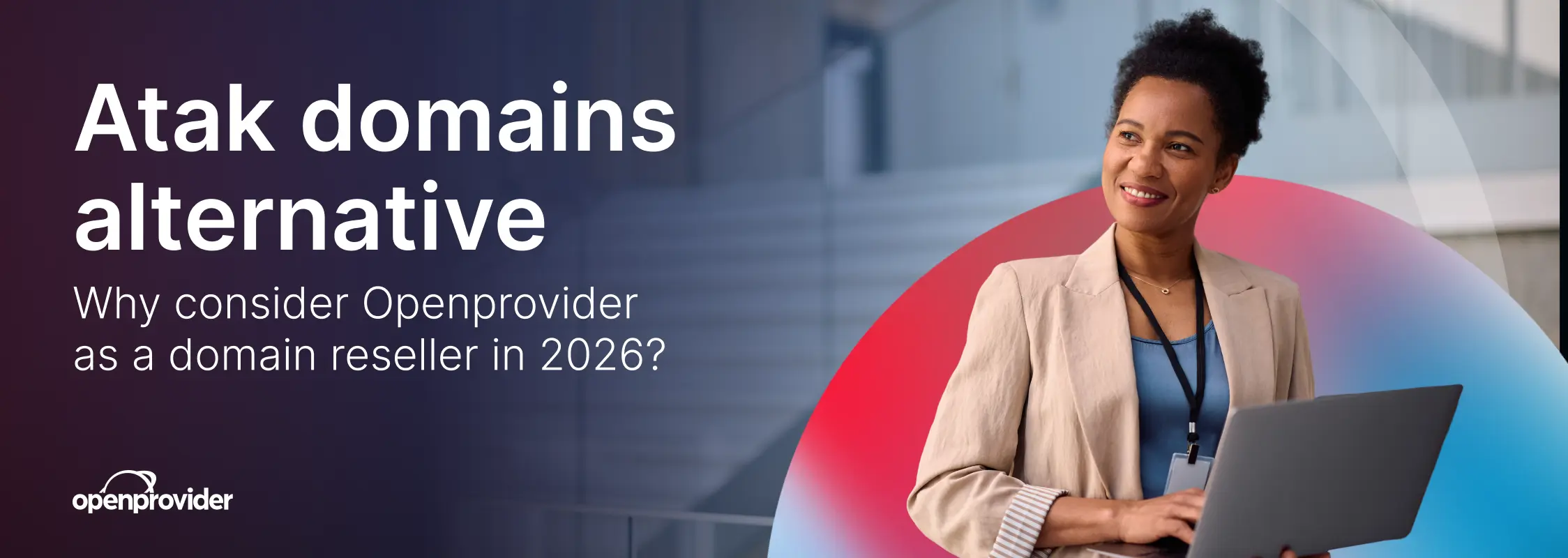 Atak domains alternative: why consider Openprovider as a domain reseller in 2026?