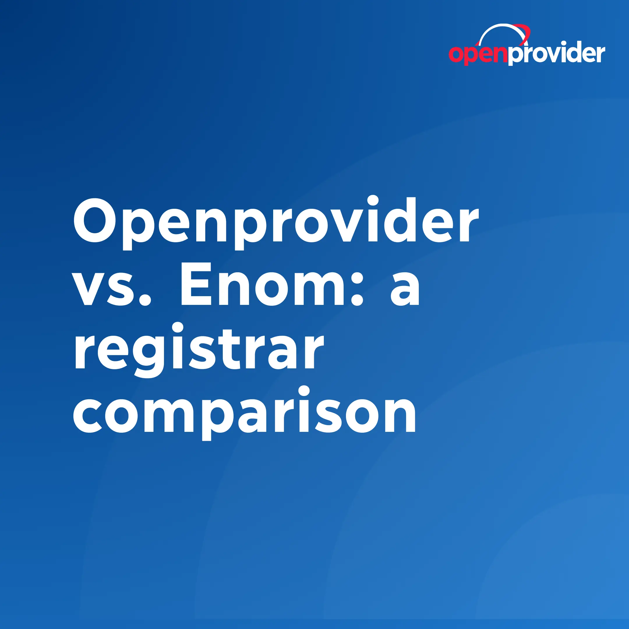 Openprovider vs. Enom: a registrar comparison
