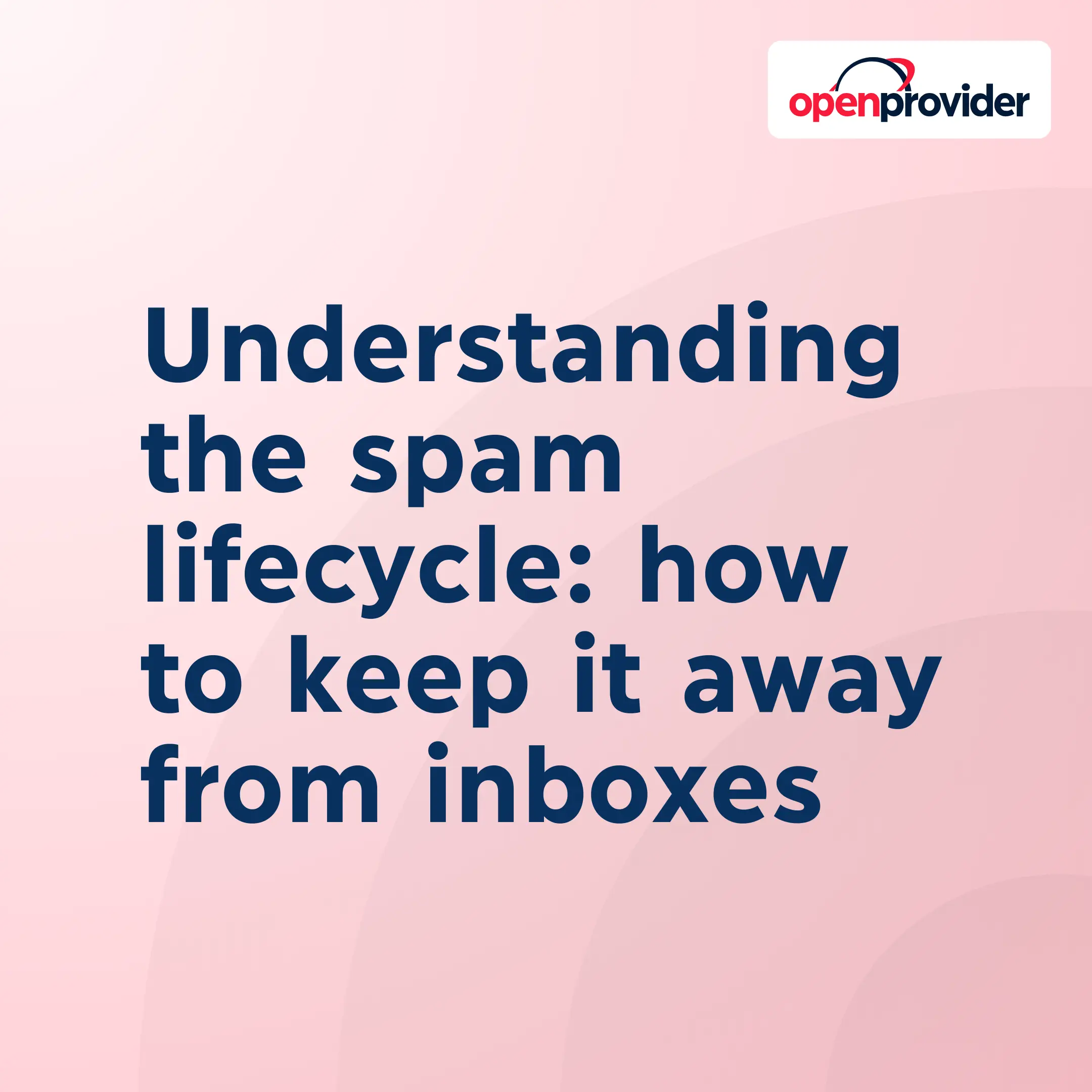 Understanding the spam lifecycle: how to keep it away from inboxes