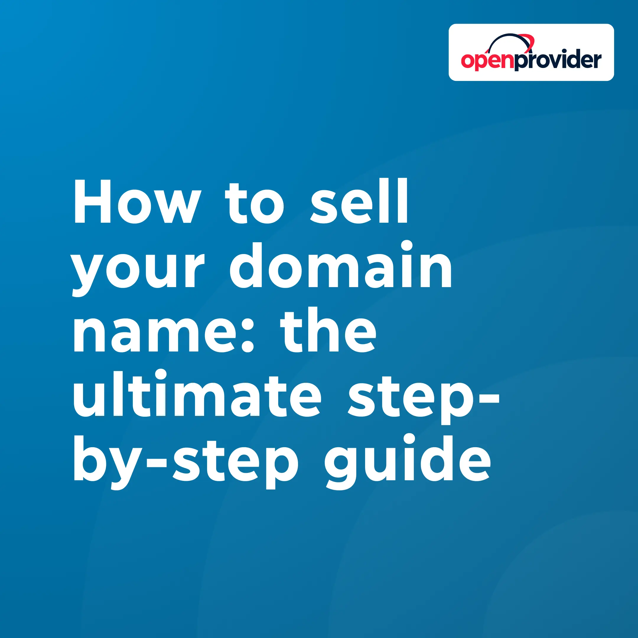 How to sell your domain name: the ultimate step-by-step guide