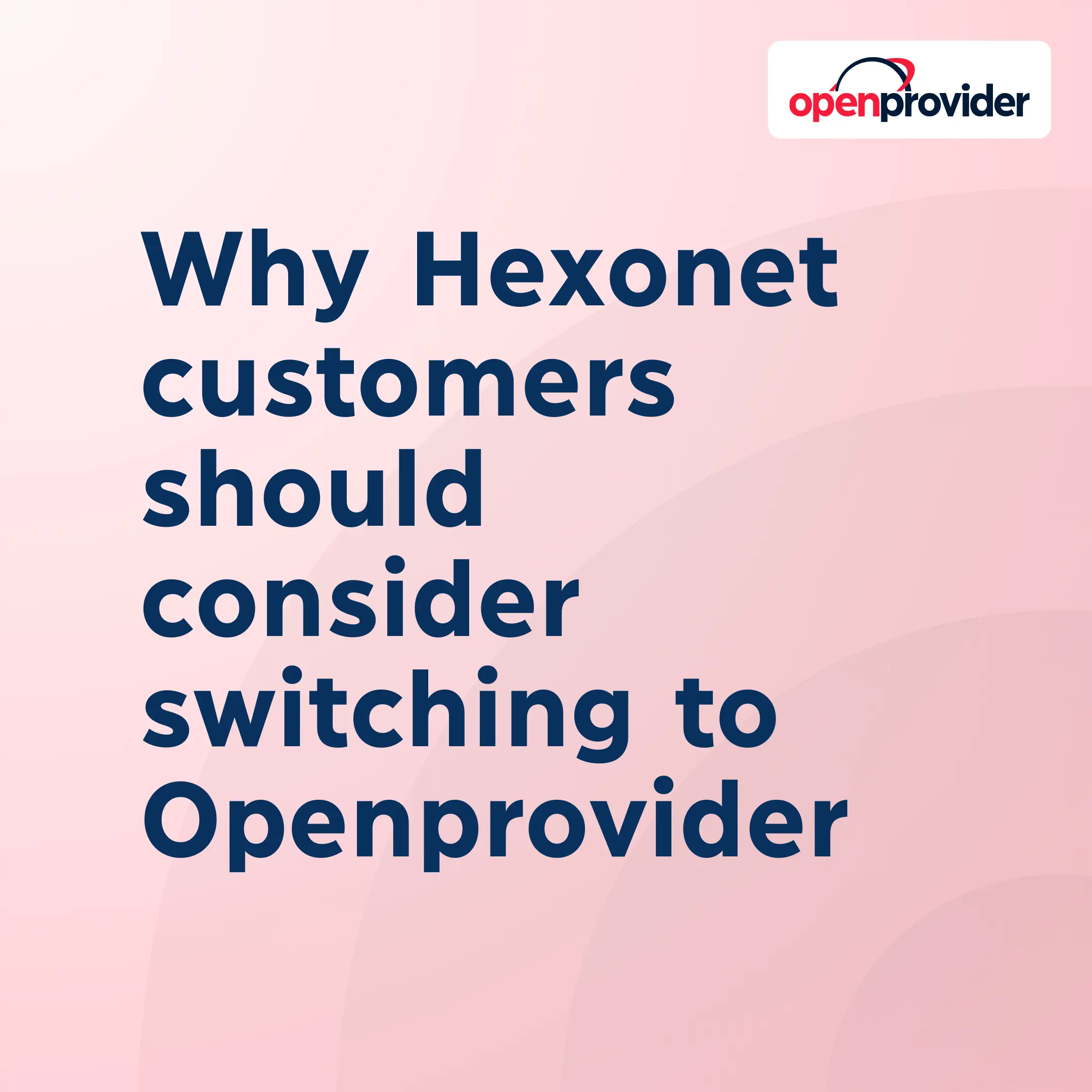 Why Hexonet customers should consider switching to Openprovider
