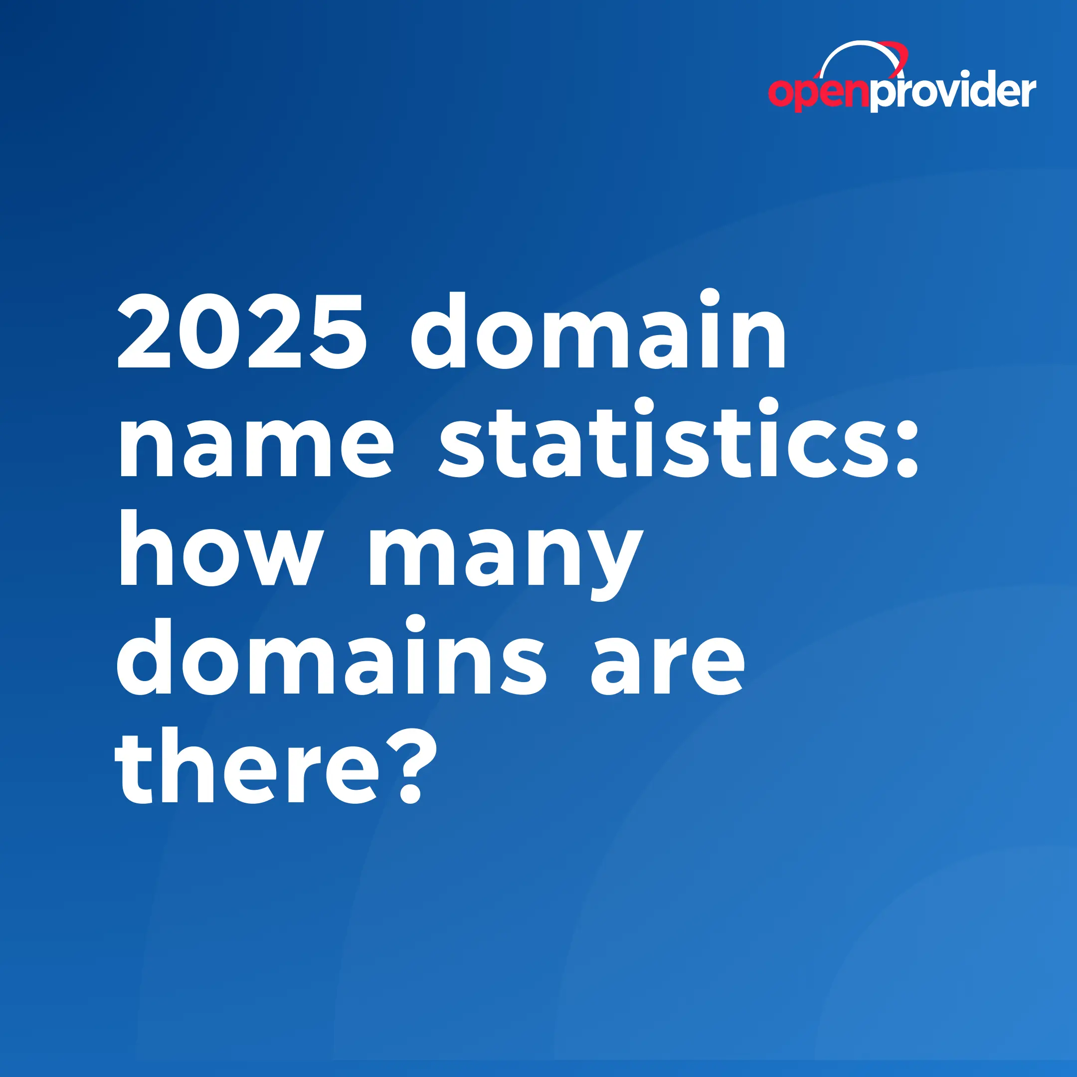 2025 domain name statistics: how many domains are there?