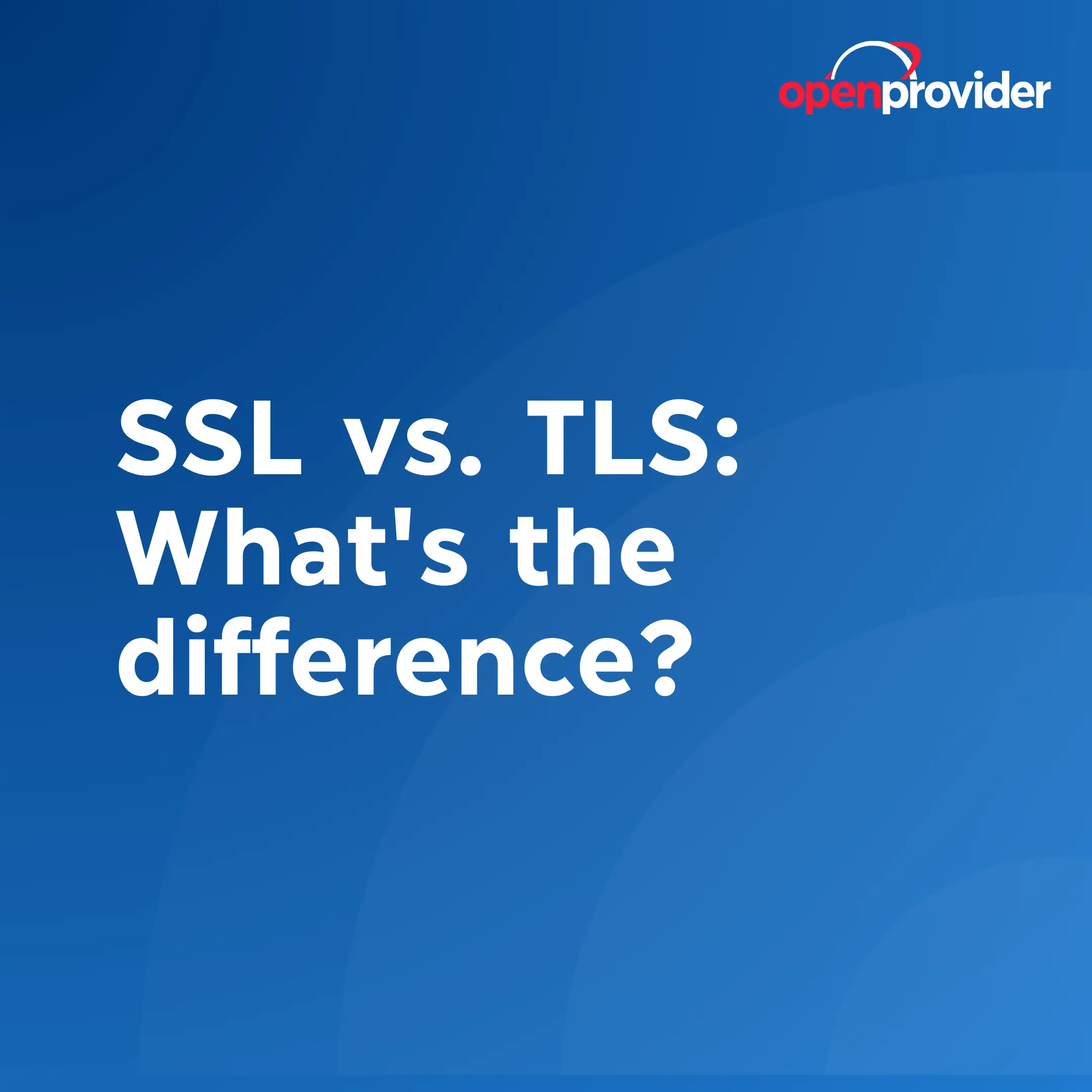 SSL vs. TLS: What's the difference?
