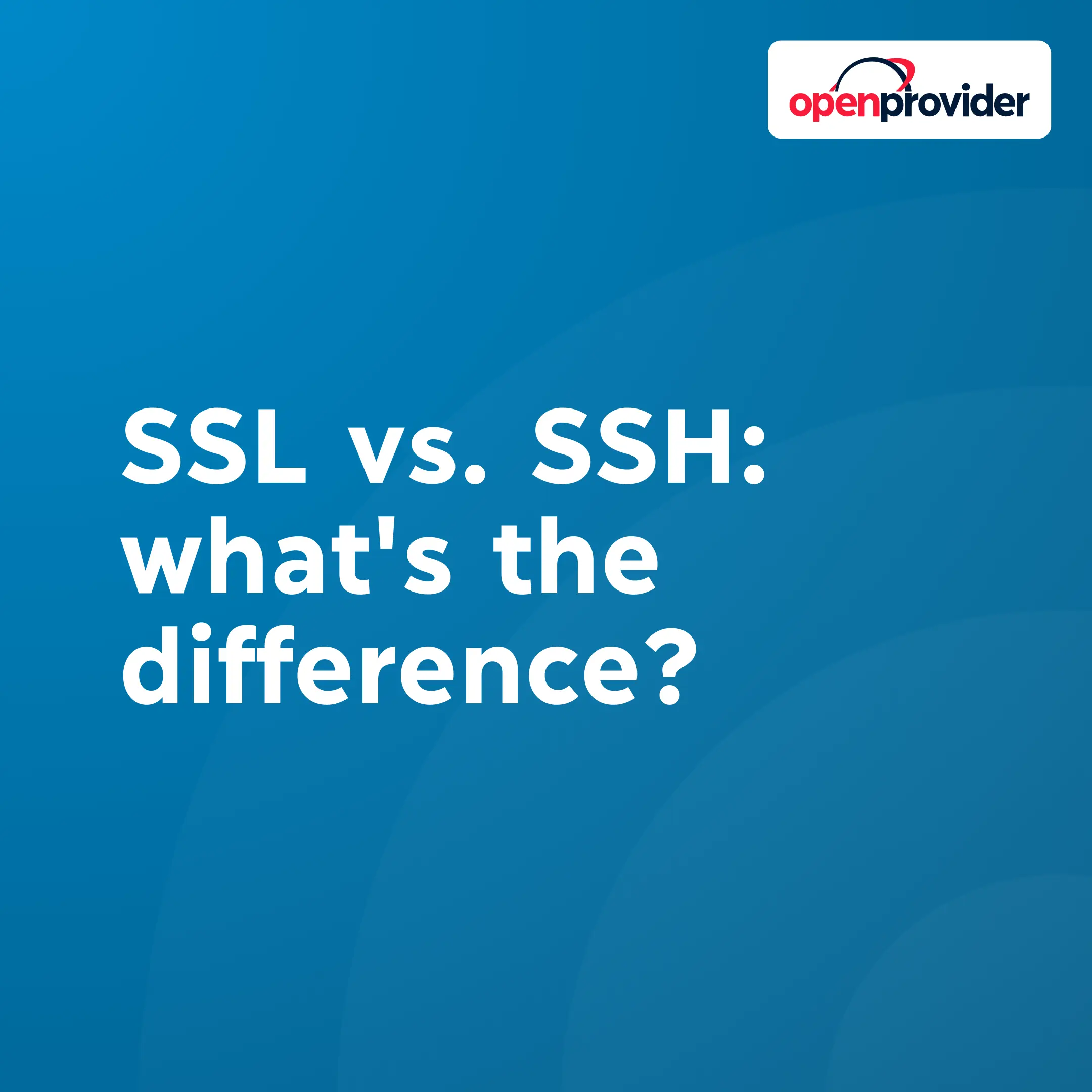 SSL vs. SSH: what's the difference?