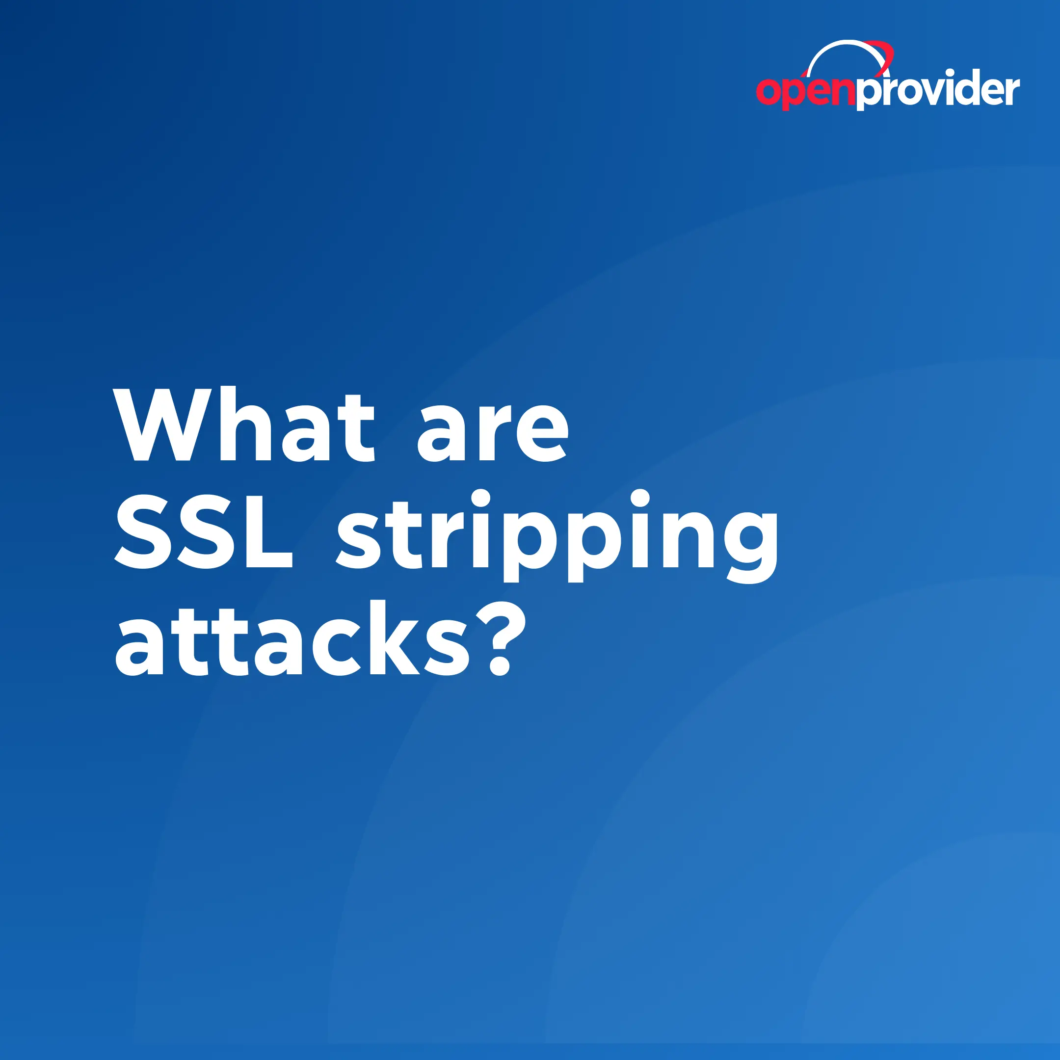 What are SSL stripping attacks?