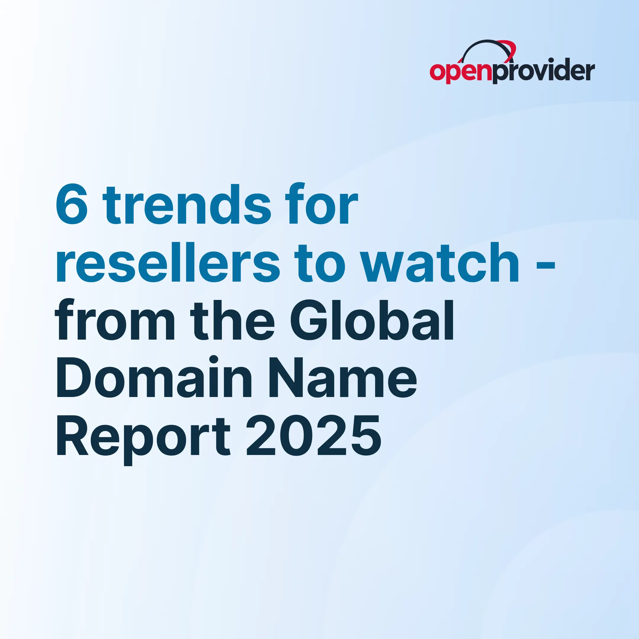 6 trends for resellers to watch - from the Global Domain Name Report 2025