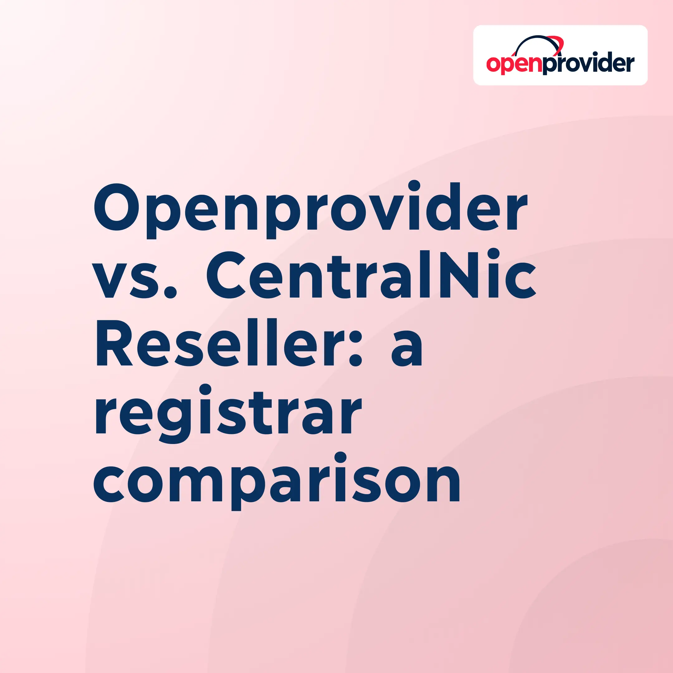 Openprovider vs. CentralNic Reseller: a registrar comparison