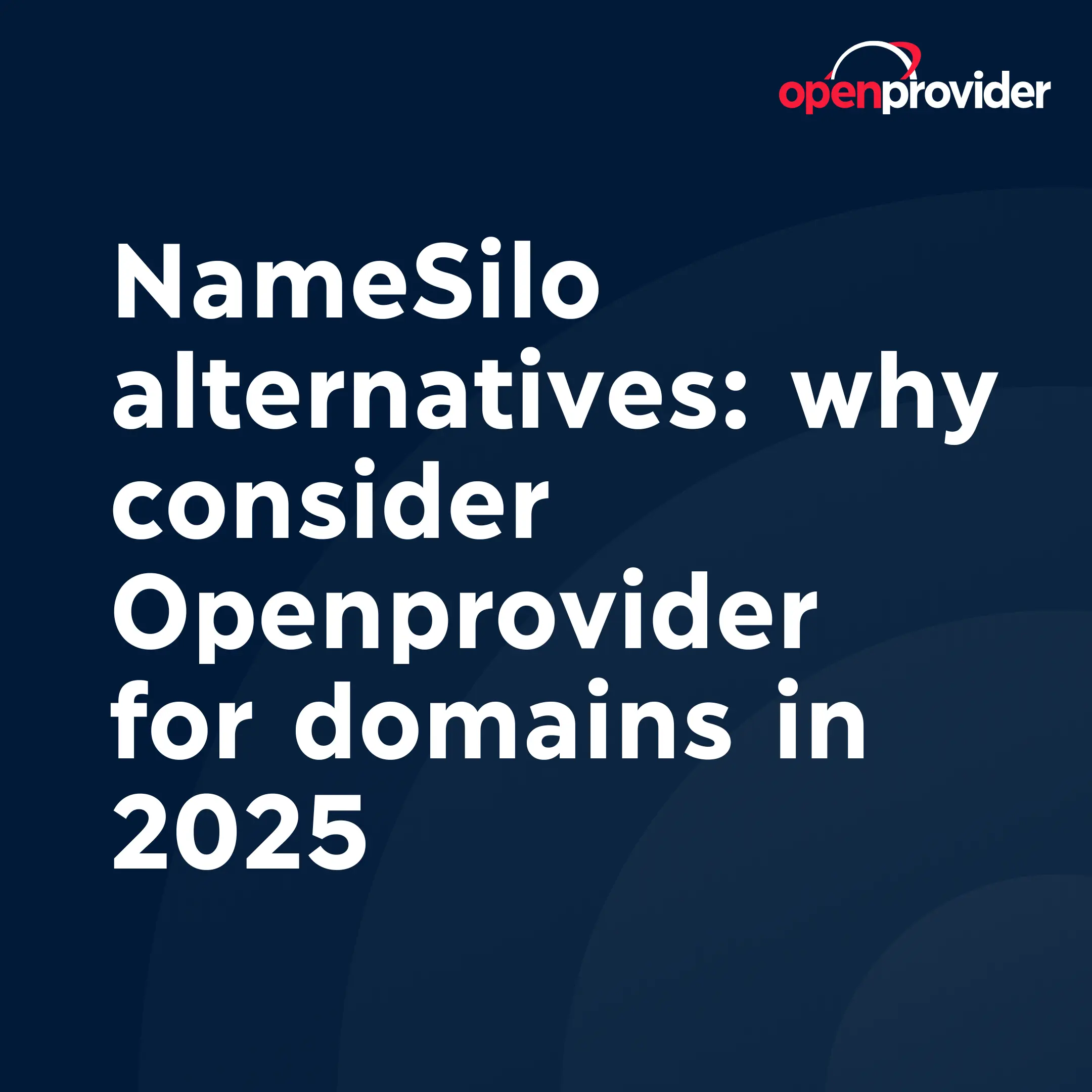 NameSilo alternatives: why consider Openprovider for domains in 2025