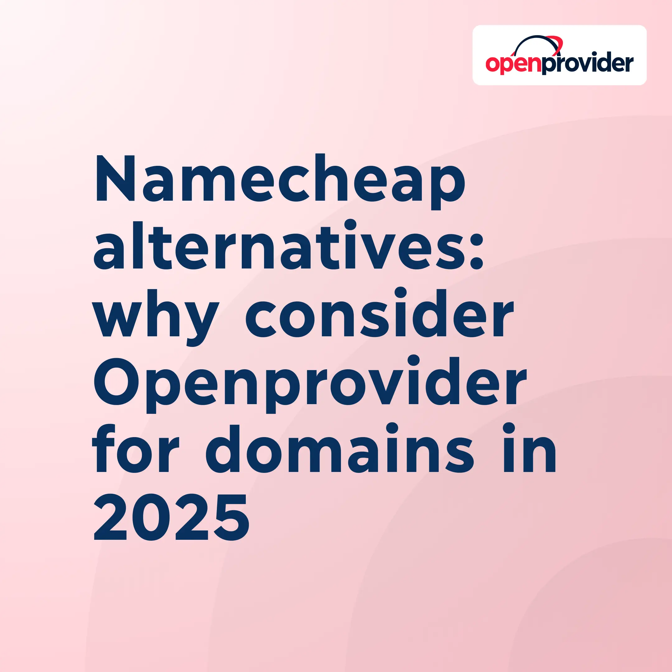 Namecheap alternatives: why consider Openprovider for domains in 2025