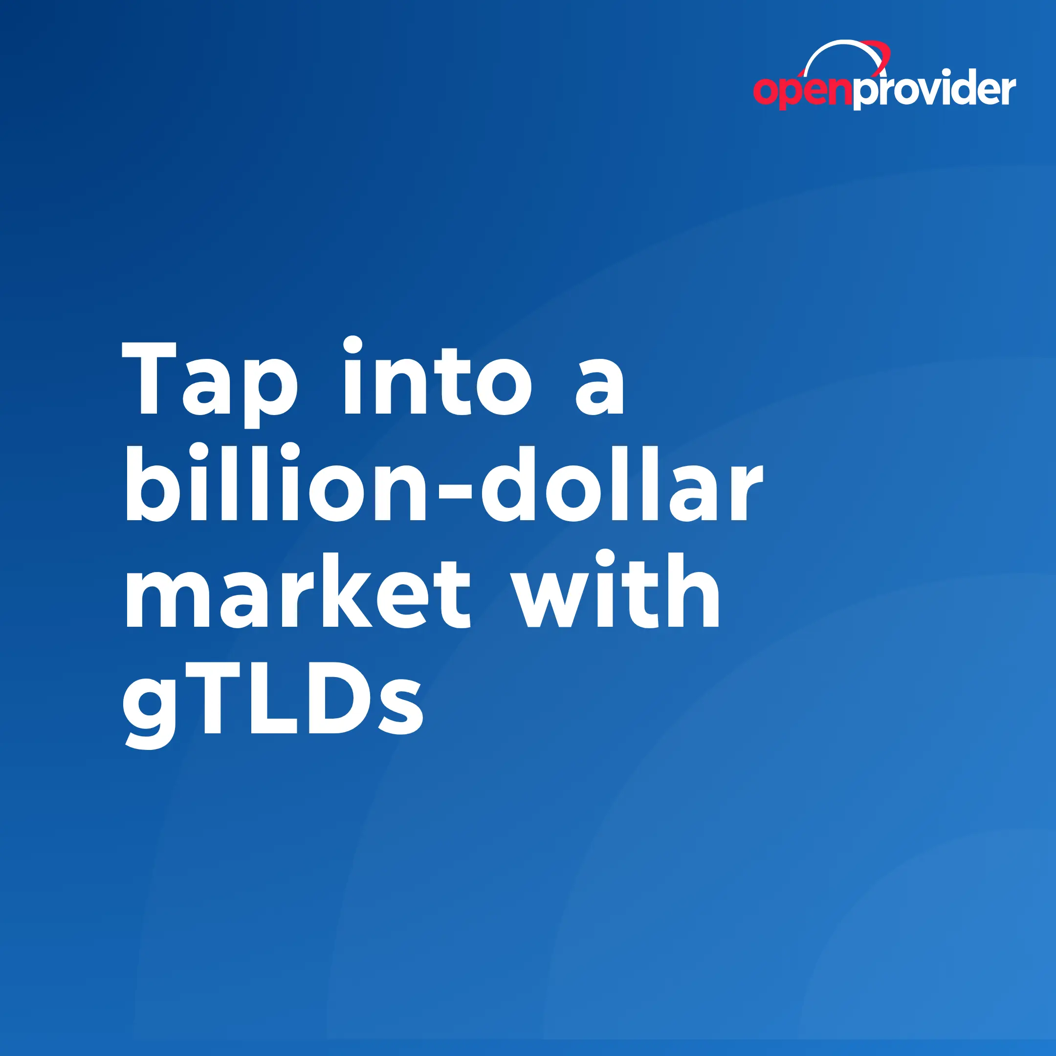 Tap into a billion-dollar market with gTLDs