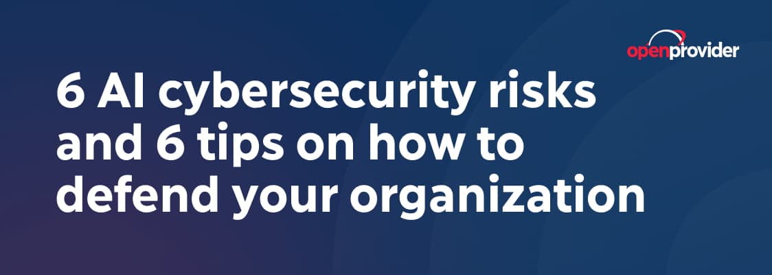 6 AI cybersecurity risks