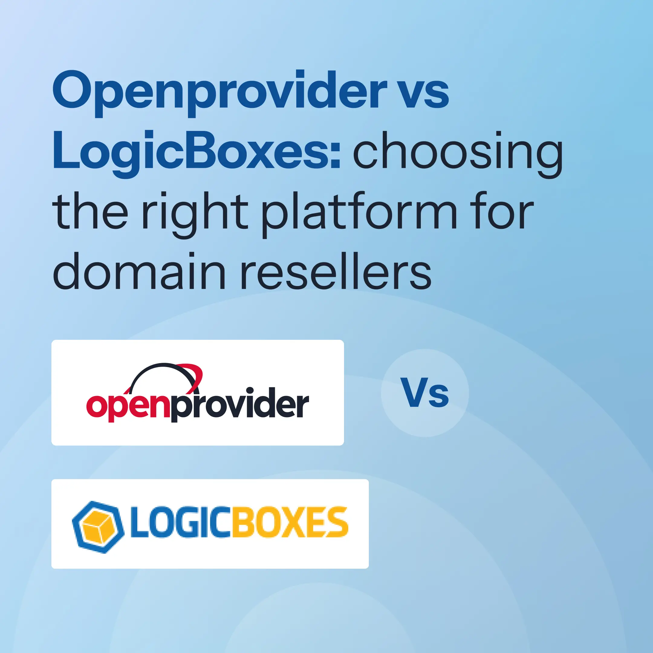 Openprovider vs LogicBoxes: choosing the right platform for domain resellers
