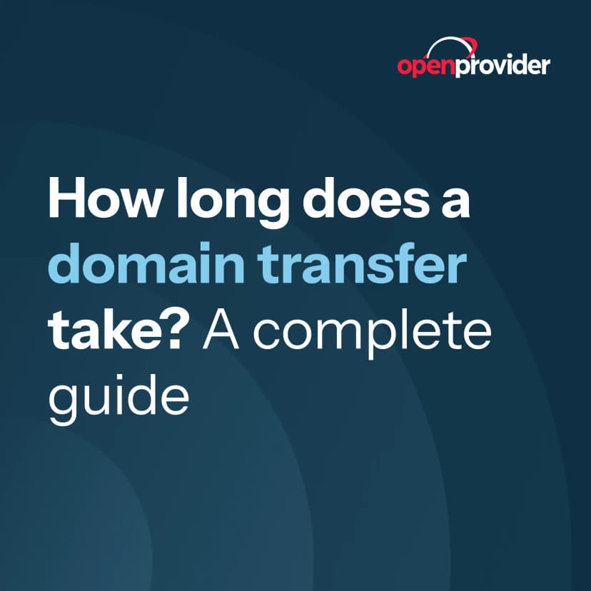 How long does a domain transfer take? A complete guide (Openprovider)