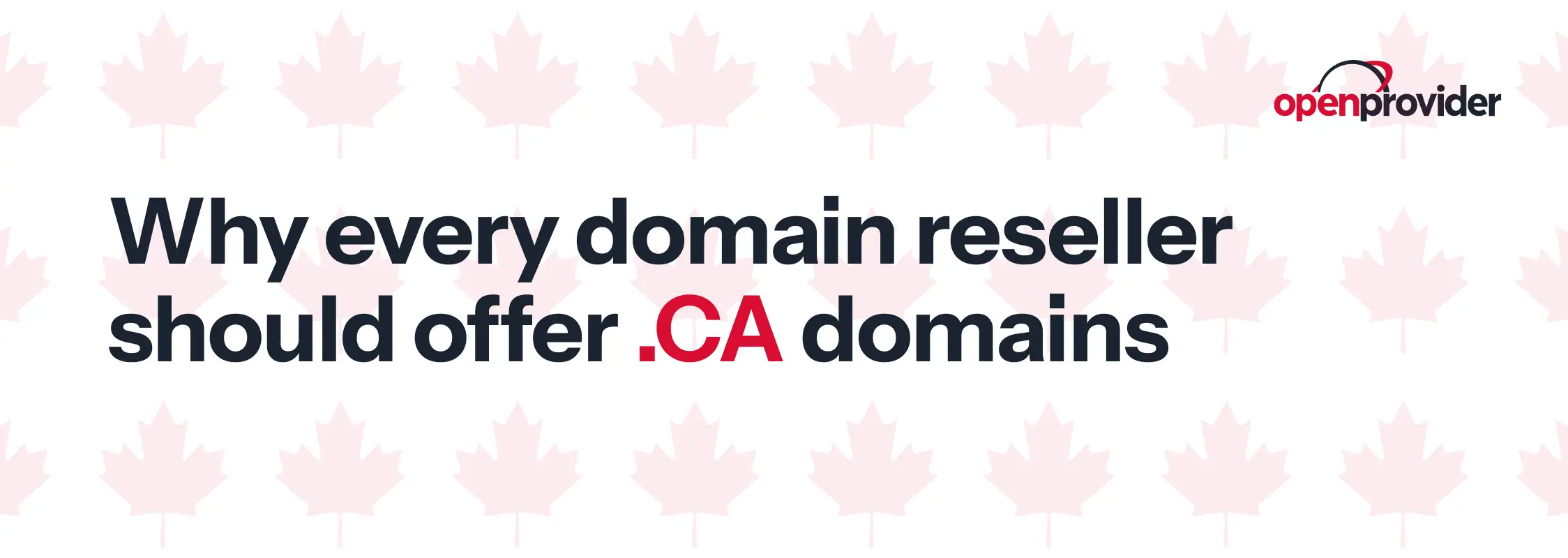 Why domain resellers should offer .CA domains with Openprovider